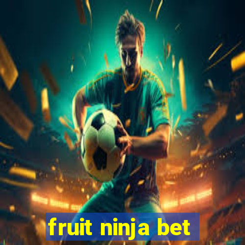 fruit ninja bet